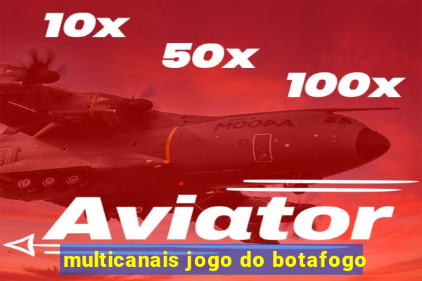 multicanais jogo do botafogo